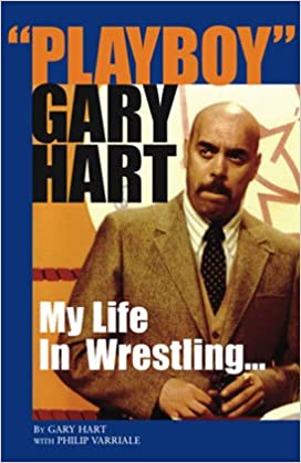Playboy Gary Hart: My Life in Wrestling - 9780692000465