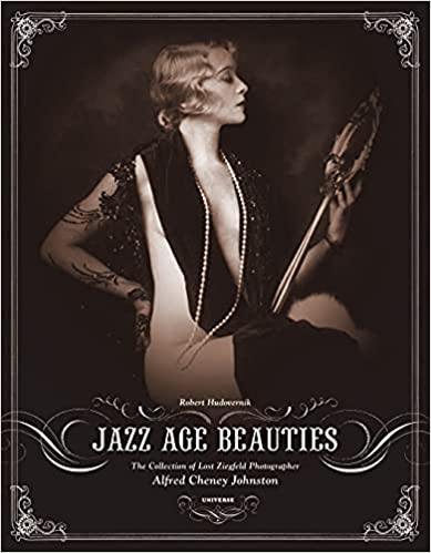 Jazz Age Beauties: The Lost Collection of Ziegfeld Photographer Alfred Cheney Johnston - 9780789313812