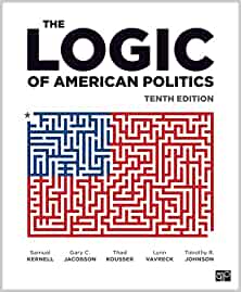 The Logic of American Politics (10th Edition) - 9781071815977