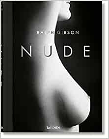 Ralph Gibson. Nude (English, French and German Edition) - 9783836568883