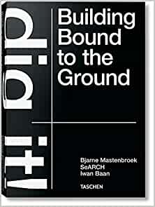 Bjarne Mastenbroek. Dig it! Building Bound to the Ground (VARIA) - 9783836578172
