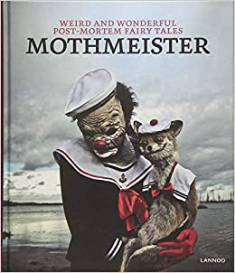 Mothmeister: Weird and Wonderful Post-Mortem Fairy Tales - 9789401449052