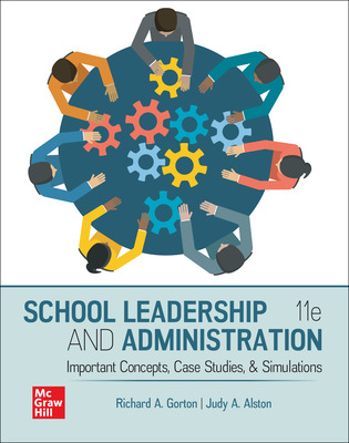 School Leadership and Administration: Important Concepts, Case Studies, and Simulations (11th Edition) - 9781260836974
