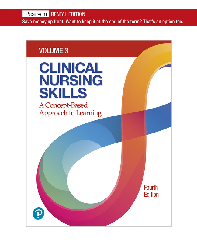 Clinical Nursing Skills: A Concept-Based Approach [RENTAL EDITION] Volume 3 (4th Edition) - 9780136909507