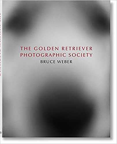 Bruce Weber. The Golden Retriever Photographic Society - 9783836586634