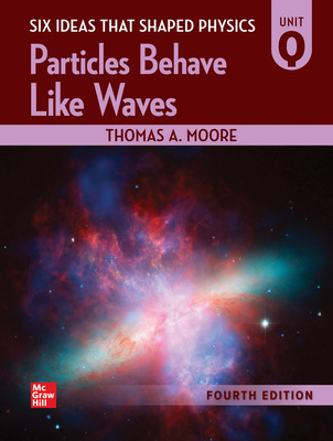 Six Ideas That Shaped Physics: Unit Q - Particles Behave Like Waves (4th Edition) - 9781264877331