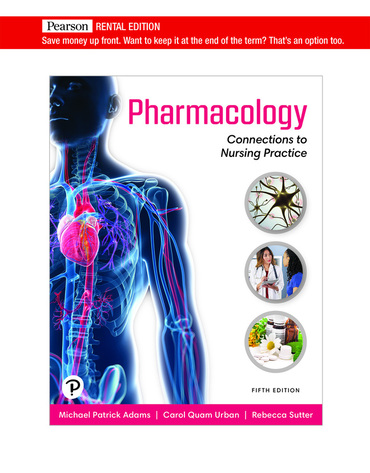 Pharmacology: Connections to Nursing Practice [RENTAL EDITION] (5th Edition) - 9780136797753