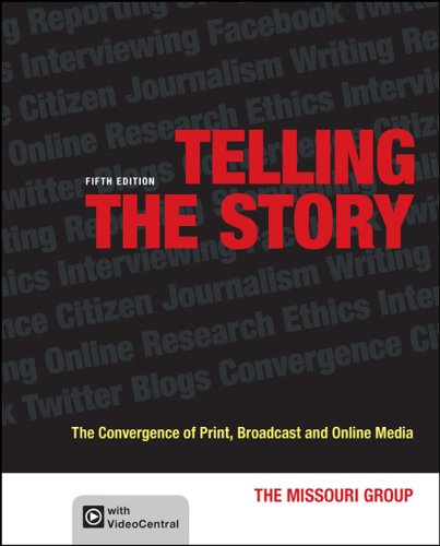 Telling the Story: The Convergence of Print, Broadcast and Online Media (5th Edition) - 9781457609114