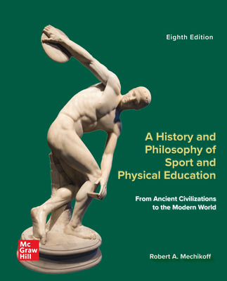 A History and Philosophy of Sport and Physical Education: From Ancient Civilizations to the Modern World (8th Edition) - 9781266306747