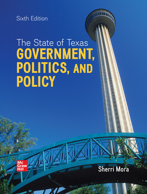The State of Texas: Government, Politics, and Policy (6th Edition) - 9781265522766