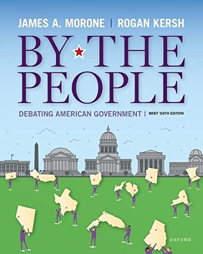 By the People: Debating American Government, Brief Edition (6th Edition) - 9780197661505