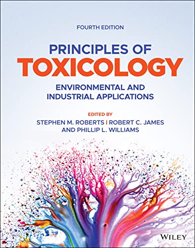 Principles of Toxicology: Environmental and Industrial Applications (4th Edition) - 9781119635178