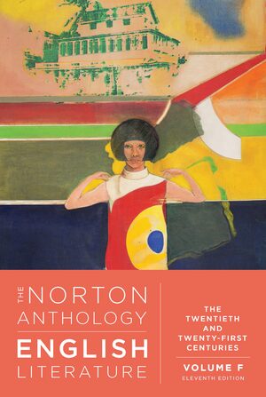 The Norton Anthology of English Literature The Twentieth and Twenty-First Centuries, Volume F (11th Edition) - 9781324062714