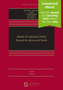 Dispute Resolution: Beyond the Adversarial Model (4th Edition) - 9781543847130