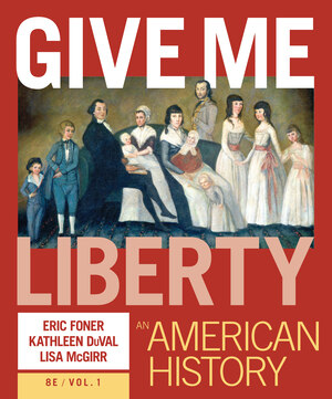 Give Me Liberty: An American History (Volume 1) (8th Edition) - 9781324103721
