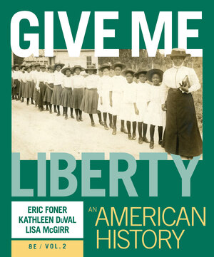 Give Me Liberty: An American History (Volume 2) (8th Edition) - 9781324103837