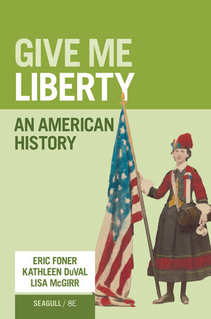 Give Me Liberty: An American History (Seagull, Combined) (8th Edition) - 9781324103943
