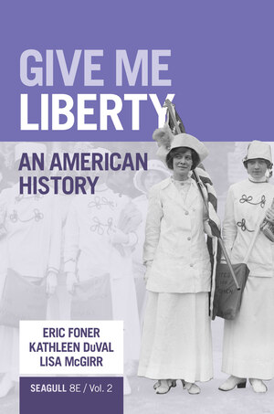 Give Me Liberty: An American History (Seagull, Volume 2) (8th Edition) - 9781324104162